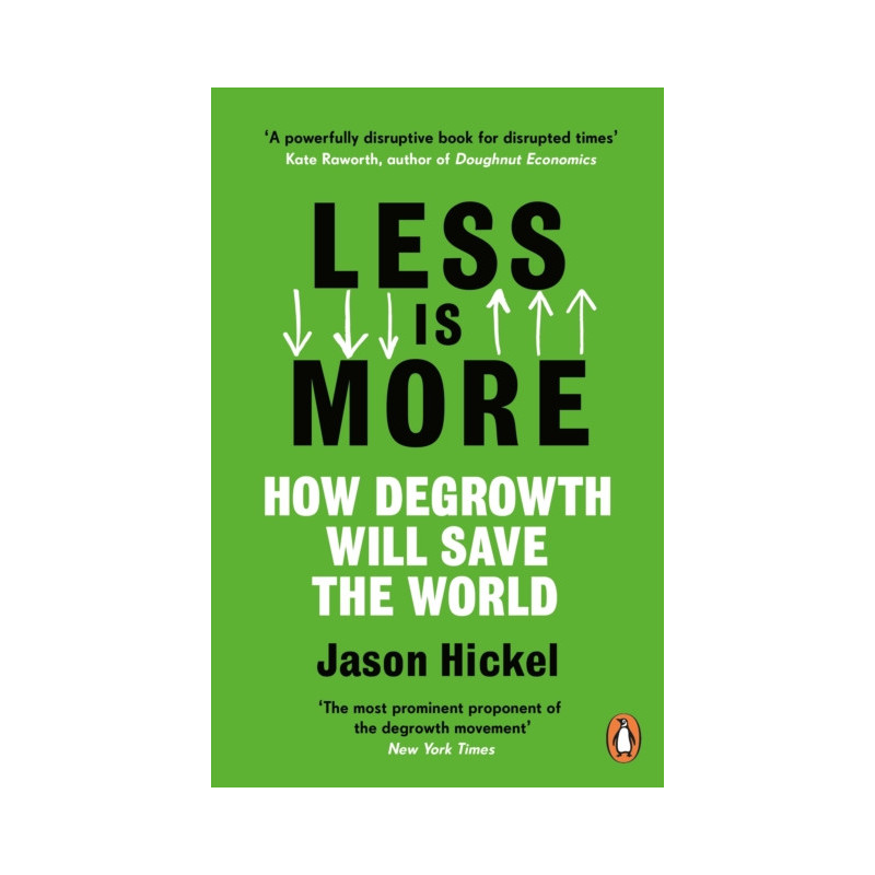 Less is More : How Degrowth Will Save the World