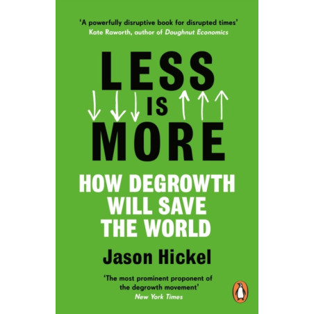 Less is More : How Degrowth Will Save the World