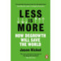 Less is More : How Degrowth Will Save the World