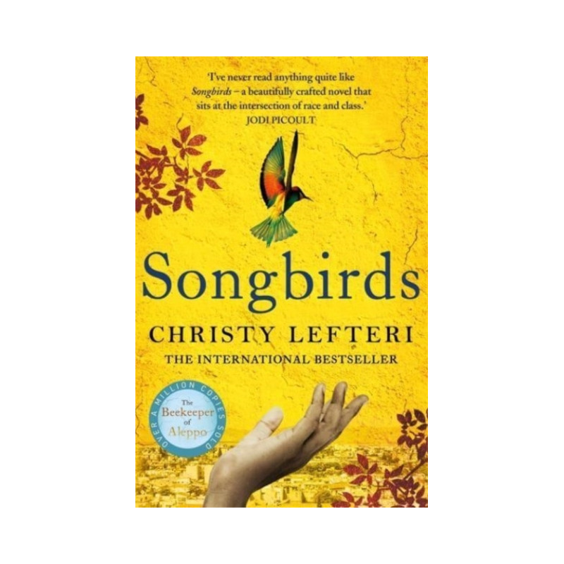 Songbirds : The powerful novel from the author of The Beekeeper of Aleppo and The Book of Fire