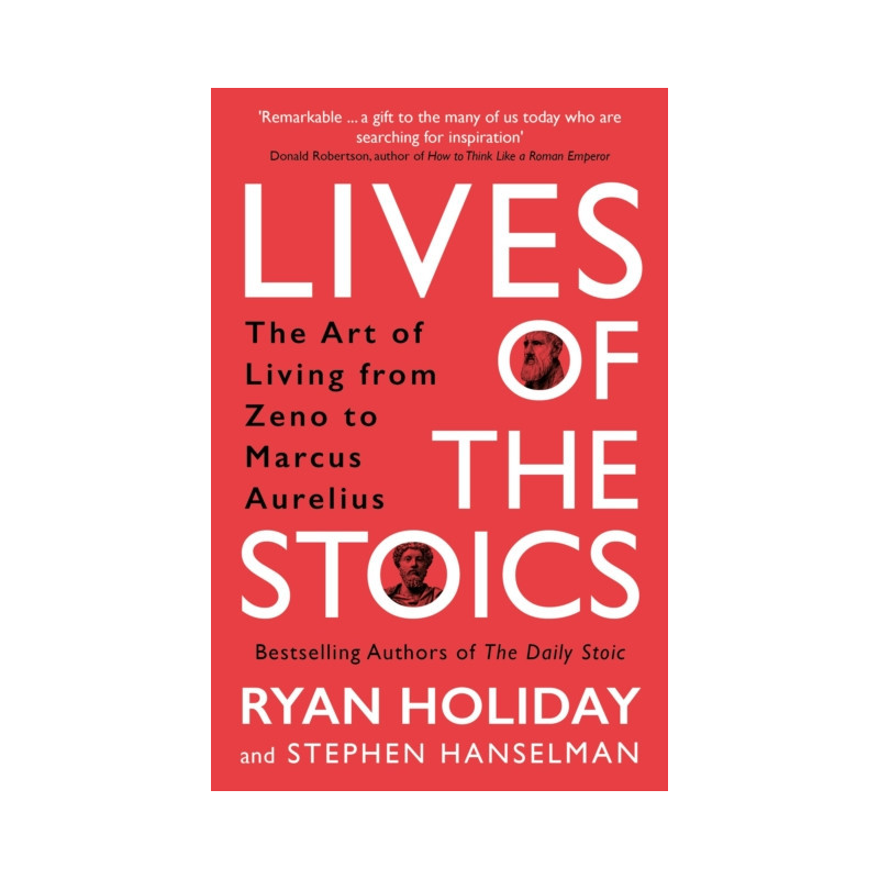 Lives of the Stoics : The Art of Living from Zeno to Marcus Aurelius