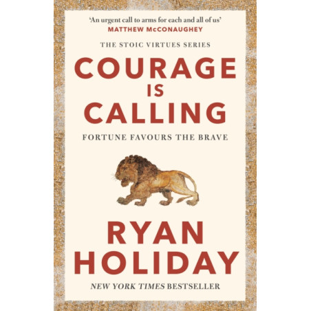 Courage Is Calling : Timeless Stoic values from the multimillion-selling author of THE DAILY STOIC