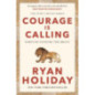 Courage Is Calling : Timeless Stoic values from the multimillion-selling author of THE DAILY STOIC
