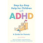 Step-by-Step Help for Children with ADHD : A Guide for Parents 2nd edition Step-by-Step Help for Children with ADHD : A Guide for Parents 2nd edition