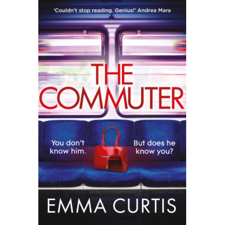 The Commuter : 'Couldn't stop reading. Emma Curtis is a genius!' Andrea Mara