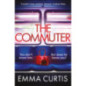 The Commuter : 'Couldn't stop reading. Emma Curtis is a genius!' Andrea Mara
