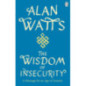 Wisdom Of Insecurity : A Message for an Age of Anxiety
