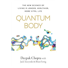 Quantum Body : The New Science of Living a Longer, Healthier, More Vital Life
