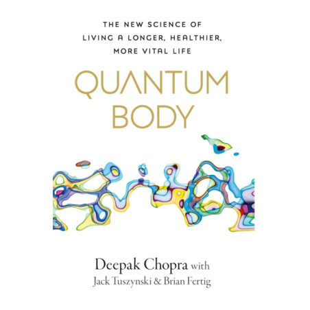 Quantum Body : The New Science of Living a Longer, Healthier, More Vital Life