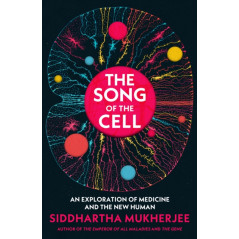 The Song of the Cell : An Exploration of Medicine and the New Human