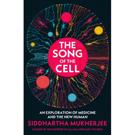 The Song of the Cell : An Exploration of Medicine and the New Human