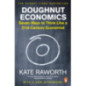 Doughnut Economics : Seven Ways to Think Like a 21st-Century Economist Doughnut Economics : Seven Ways to Think Like a 21st-Century Economist