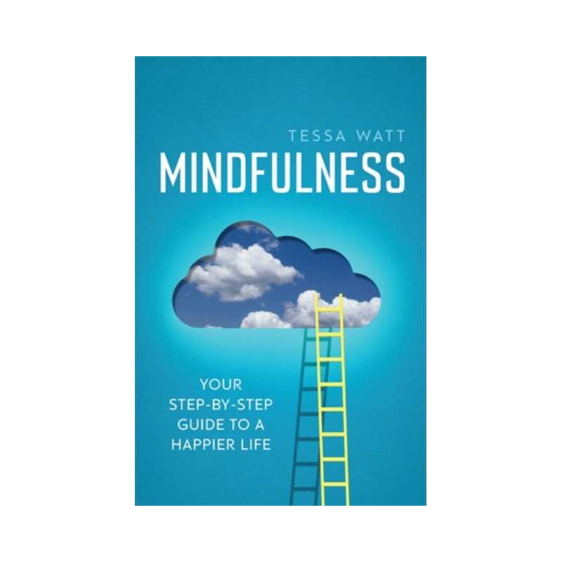 Mindfulness : Your step-by-step guide to a happier life Mindfulness : Your step-by-step guide to a happier life