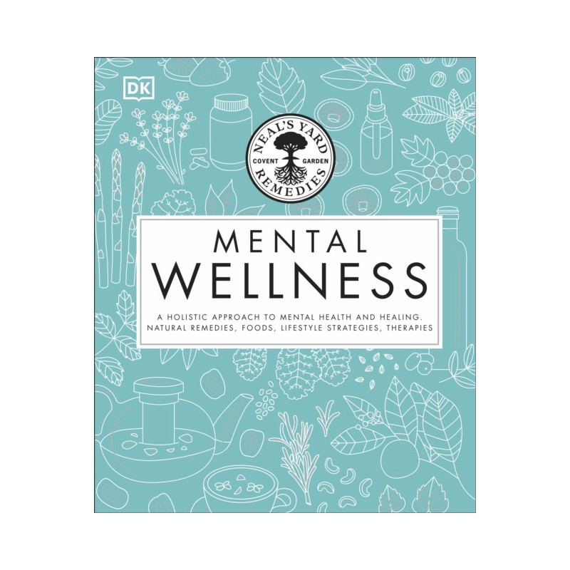 Neal's Yard Remedies Mental Wellness A Natural Approach to Mental Health and Healing. Neal's Yard Remedies Mental Wellness A Natural Approach to Mental Health and Healing.