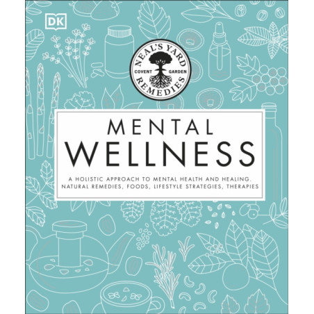 Neal's Yard Remedies Mental Wellness A Natural Approach to Mental Health and Healing.