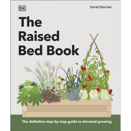 The Raised Bed Book Get the Most from Your Raised Bed, Every Step of the Way
