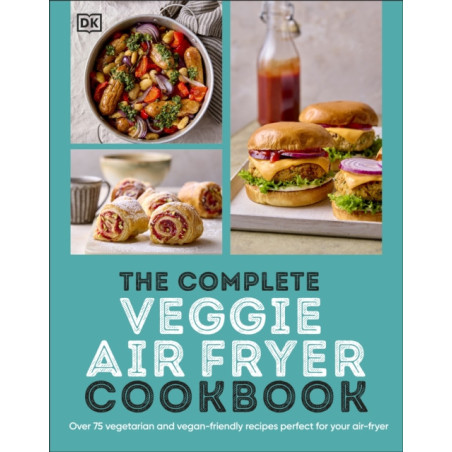 The Complete Veggie Air Fryer Cookbook