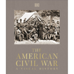 The American Civil War A Visual History