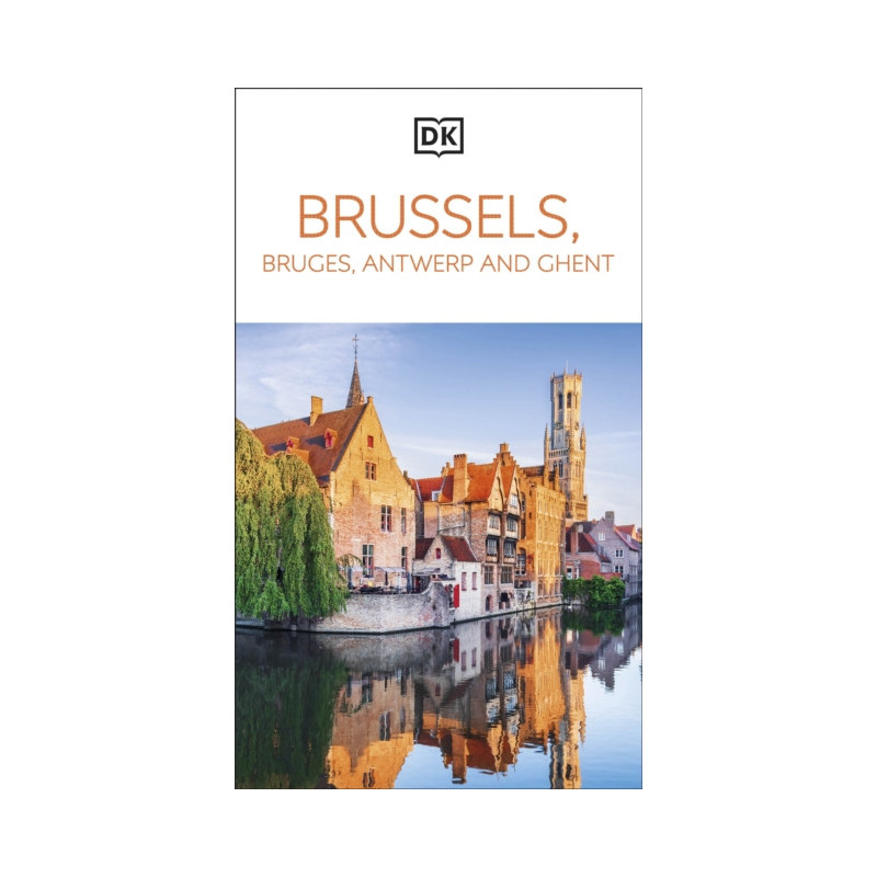 DK Brussels, Bruges, Antwerp and Ghent DK Brussels, Bruges, Antwerp and Ghent