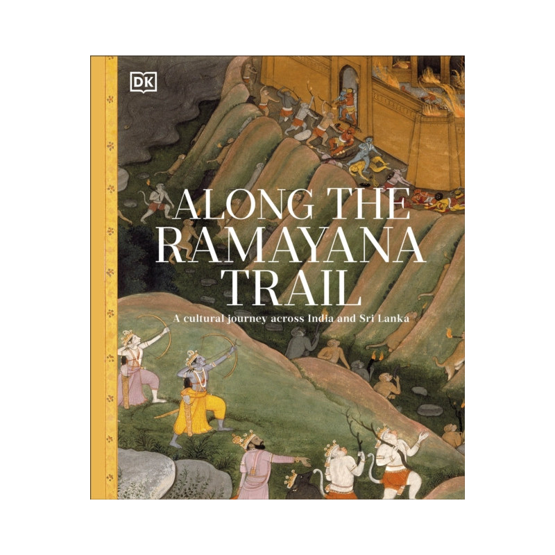 Along The Ramayana Trail: A Cultural Journey Across India And Sri Lanka