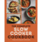 The Complete Slow Cooker Cookbook The Complete Slow Cooker Cookbook