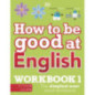 How to Be Good at English Workbook 1, Ages 7-11 (Key Stage 2) The Simplest-Ever Visual Workbook How to Be Good at English Workbook 1, Ages 7-11 (Key Stage 2) The Simplest-Ever Visual Workbook