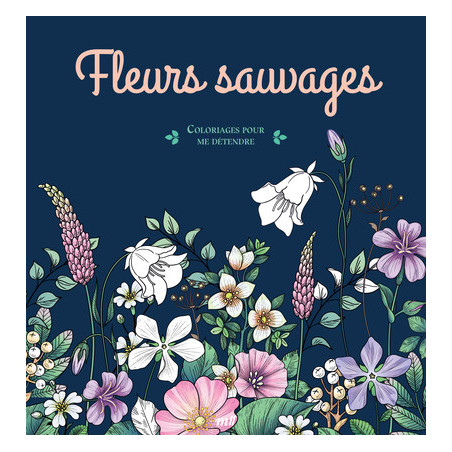 Fleurs sauvages, Coloriages pour me détendre