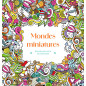Mondes miniatures, Coloriages pour me détendre