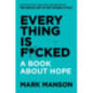 Everything Is F*cked : A Book About Hope