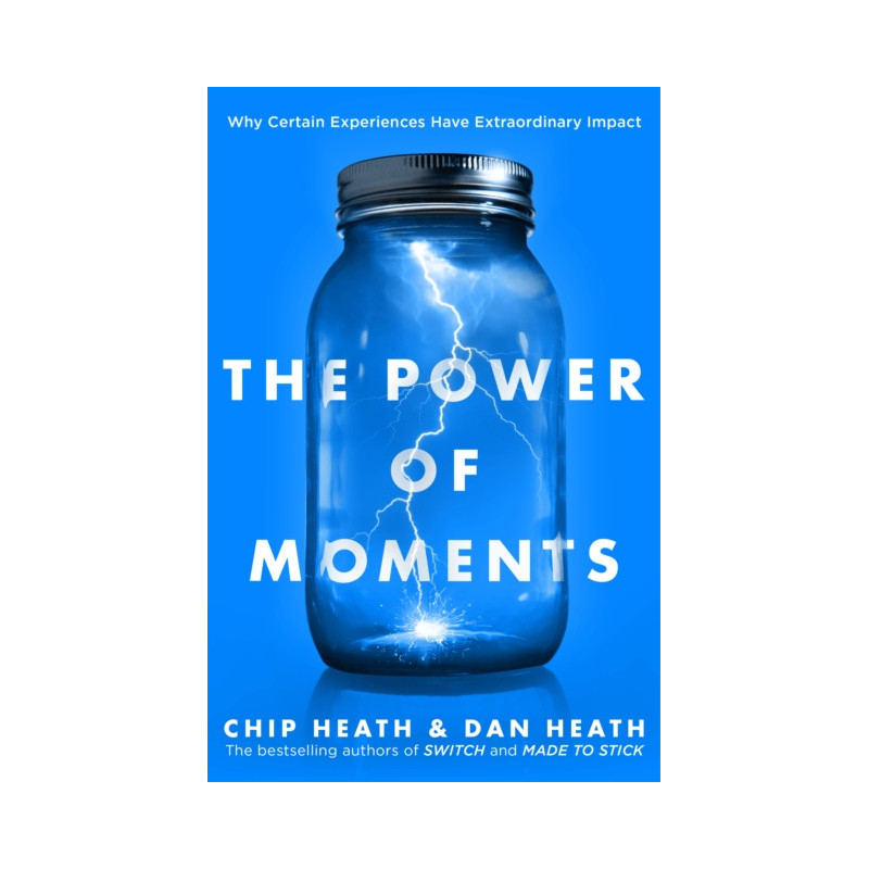 The Power of Moments : Why Certain Experiences Have Extraordinary Impact