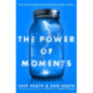 The Power of Moments : Why Certain Experiences Have Extraordinary Impact