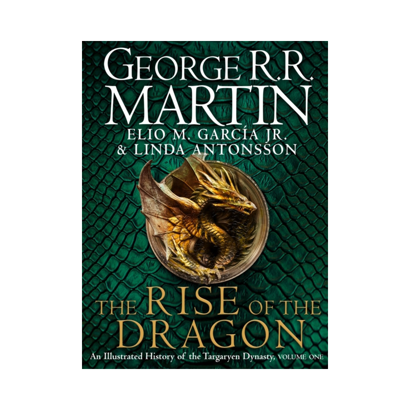 The Rise of the Dragon : An Illustrated History of the Targaryen Dynasty