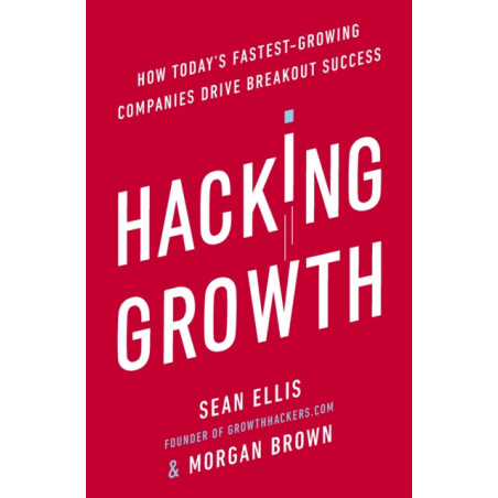 Hacking Growth : How Today's Fastest