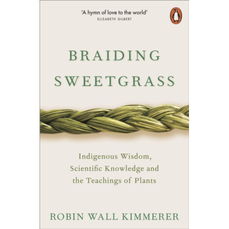 Braiding Sweetgrass : Indigenous Wisdom, Scientific Knowledge and the Teachings of Plants