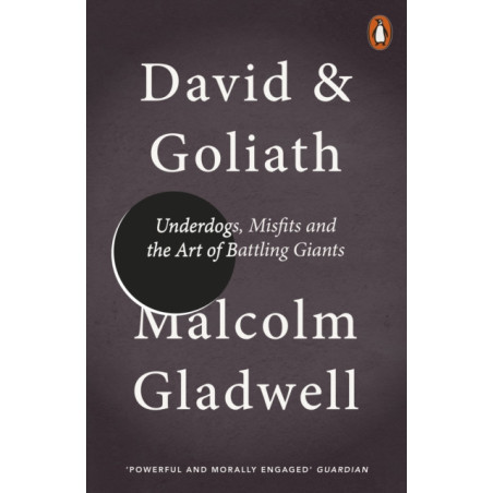 David and Goliath : Underdogs, Misfits and the Art of Battling Giants