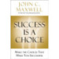 Success Is a Choice : Make the Choices that Make You Successful