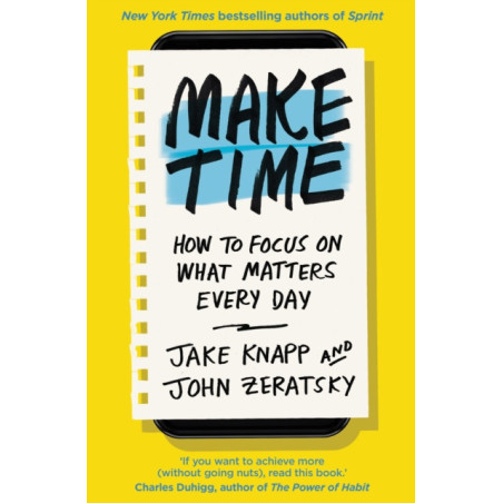 Make Time : How to focus on what matters every day