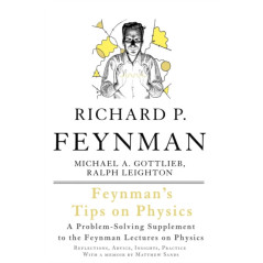 Feynman's Tips on Physics : Reflections, Advice, Insights, Practice