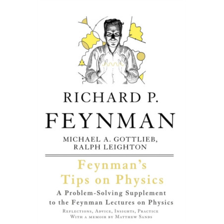 Feynman's Tips on Physics : Reflections, Advice, Insights, Practice