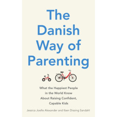 The Danish Way of Parenting : What the Happiest People in the World Know About Raising Confident, Capable Kids