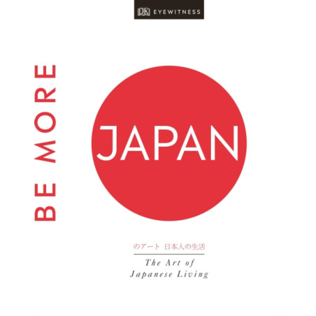 Be More Japan : The Art of Japanese Living