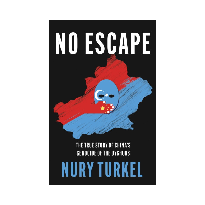 No Escape : The True Story of China’s Genocide of the Uyghurs