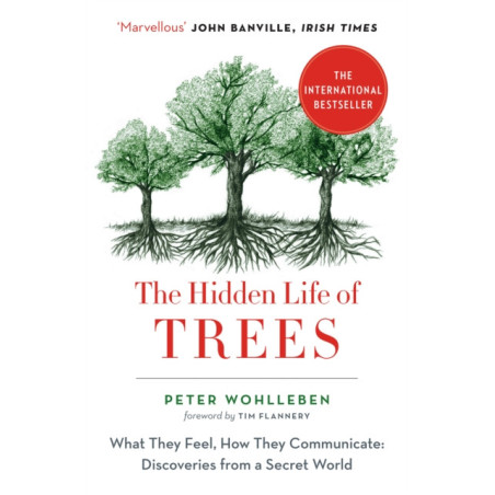 The Hidden Life of Trees : What They Feel, How They Communicate