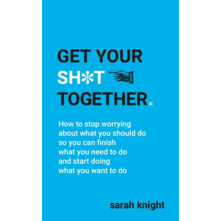 Get Your Sh*t Together