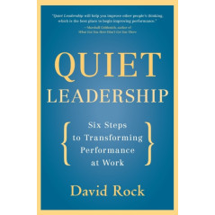 Quiet Leadership Six Steps to Transforming Performance at Work