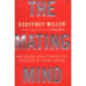 The Mating Mind How Sexual Choice Shaped the Evolution of Human Nature
