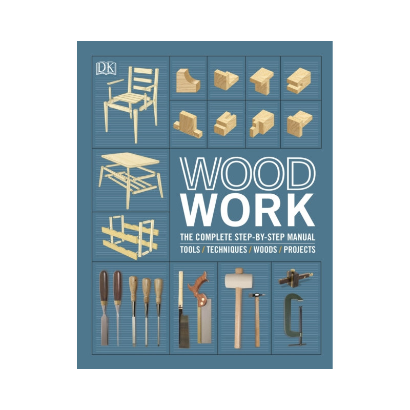 Woodwork The Complete Step-By-step Manual Woodwork The Complete Step-By-step Manual