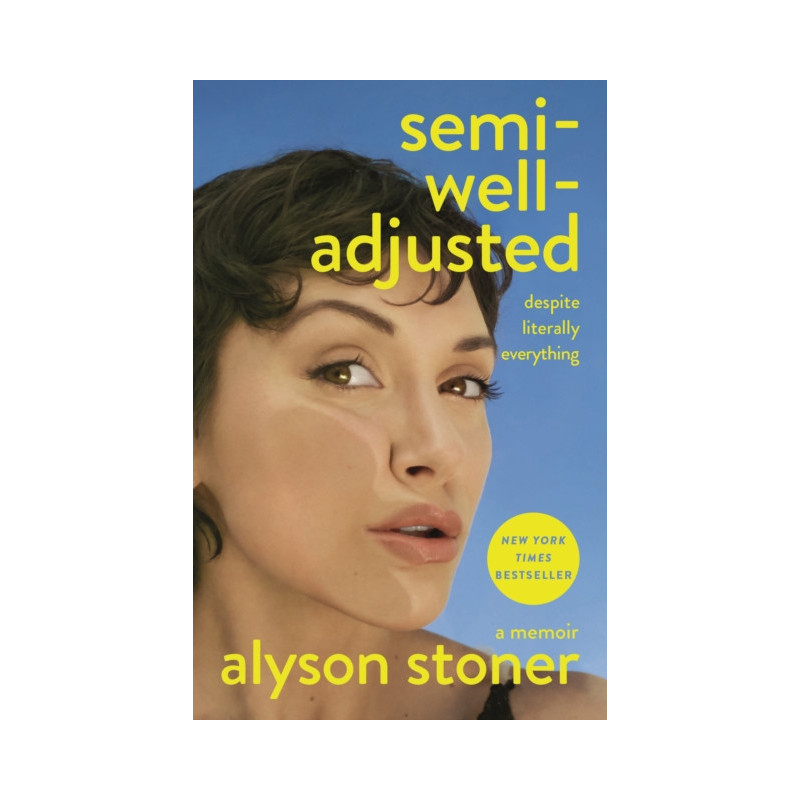 Semi-Well-Adjusted Despite Literally Everything A Memoir Semi-Well-Adjusted Despite Literally Everything A Memoir