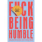 F*ck Being Humble Why Self-Promotion Isn't a Dirty Word