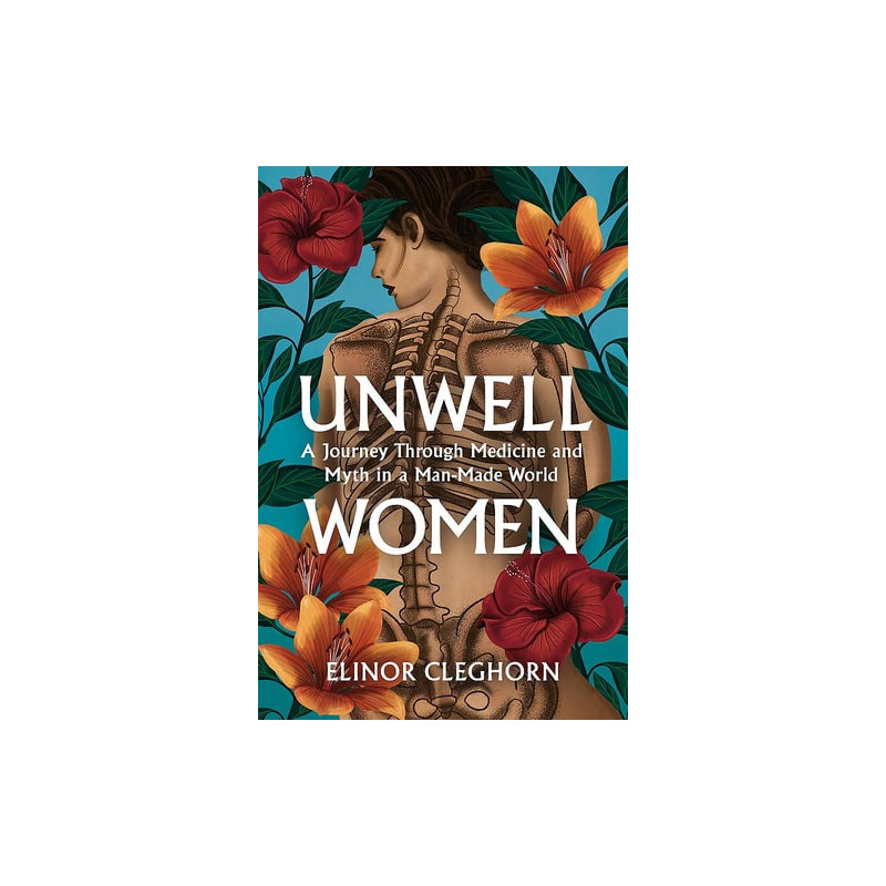 Unwell Women A Journey Through Medicine and Myth in a Man-made World